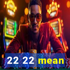 22 22 mean
